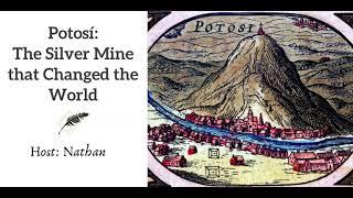 Ep 186 Potosi The Silver Mine that Changed the World