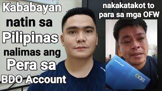 KABABAYAN NATIN SA PILIPINAS NALIMAS ANG PERA SA  BDO ACCOUNT | PAANO KAPAG SA MGA OFW ITO NANGYARE