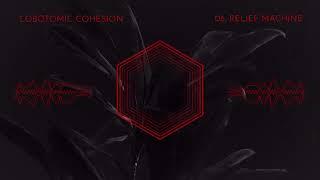 06. Lobotomic Cohesion - Relief Machine