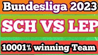 SCH VS LEP | Dream11 Team Football Match Today | Bundesliga 2023