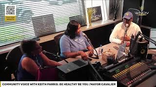 COMMUNITY VOICE WITH KEITH PARRIS: BE HEALTHY BE YOU /MAYOR CAVALIER