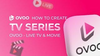 How to Create a TV-Series by OVOO - The Ultimate Guide