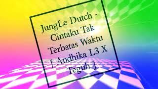 JungLe Dutch - Cintaku Tak Terbatas Waktu [ Andhika L3 X Teguh ]