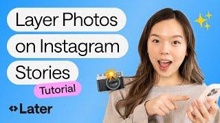 Tutorial: How to Layer Multiple Photos on Instagram Stories