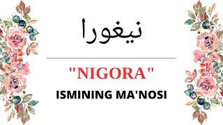 NIGORA ISMINING MANOSI | NIGORA ISMI QANDAY MANOGA EGA?