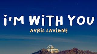 I'm With You - Avril Lavigne (Lyrics)