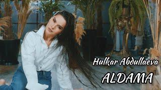 Hulkar Abdullaeva- ALDAMA / Хулкар Абдуллаева-АЛДАМА (clip)