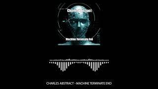 Charles Abstract - "Machine Terminate End" - Official Audio Visualizer