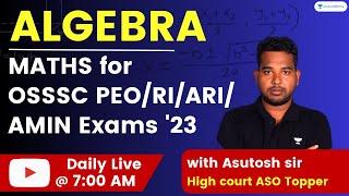 Advance Mathematics | ALGEBRA | OSSC CGL/ PEO/JA | Asutosh sir  | Unacademy Live - OPSC