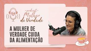 MARINA BERTI | A Mulher de Verdade cuida da alimentação | Podcast Mulher de Verdade | #38 | IPP TV