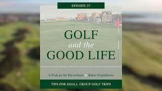 Small Group Golf Trips – Essential Tips & Advice | Episode 37