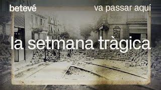 La Setmana Tràgica - Va passar aquí | betevé