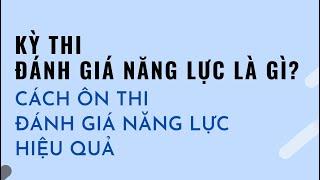 Kỳ thi Đánh Giá Năng Lực là gì | Review ĐGNL ĐHQG | Cách ôn thi Đánh Giá Năng Lực hiệu quả nhất