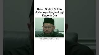 KALAU SUDAH BUKAN JODOHNYA JANGAN LAGI KEPO-IN DIA | USTADZ MUHAMMAD NUZUL DZIKRI #Shorts