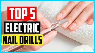 Top 5 Best Professional Electric Nail Drills 2024 Electric Nail Files Reviews