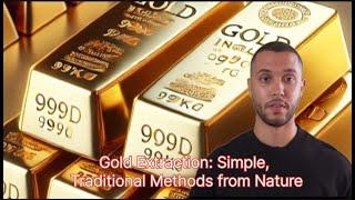 Simple and Traditional Methods for Extracting Gold from Nature: