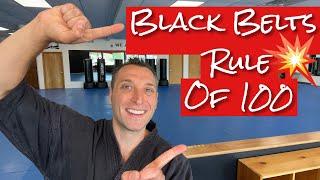 How Black Belts Use The Rule Of 100 To Master All Techniques.