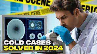 Cold Cases Cracked in 2024: Unsolved Mysteries Finally Resolved