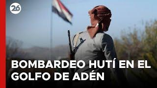 MEDIO ORIENTE | Los hutíes de Yemen dicen haber atacado un barco estadounidense en el golfo de Adén