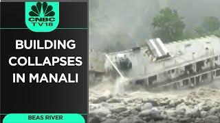 Himachal Pradesh: Building Near Beas River Collapses In Manali | Manali Rainfal | CNBC TV18