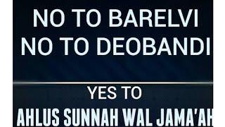 No to Barelvi & No to Deobandi, we are all ahly sunnah wal jamaat