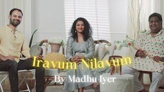 Iravum Nilavum Valarattume | Madhu Iyer | Ft. Sriram and Ramana