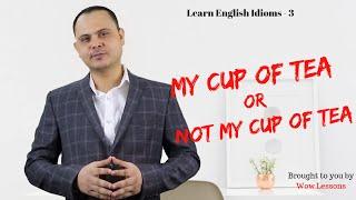 Learn English Idioms - 3 - My Cup of Tea or Not My Cup of Tea – Wow Lessons