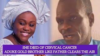 ADUKE GOLD D*ED OF CERVICAL CANCER HER FATHER FINALLY BREAK SILENCE AFTER ONLINE RUMORS