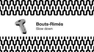 Bouts Rimés – Slow down