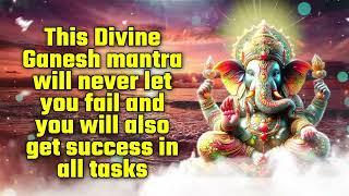 This Divine Ganesh mantra will never let you fail and you will also get success in all tasks