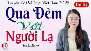 Truyện Có Thật 100% /Trọn Bộ/ QUA ĐÊM VỚI NGƯỜI LẠ - Tâm sự đêm khuya cảm động - MC Thu Huệ