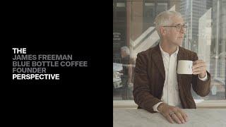 The Perspective : James Freeman, Founder of Blue Bottle Coffee