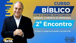 * 2º Encontro - Curso Bíblico sobre o Profeta Ezequiel, com o Padre João Carlos