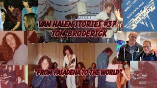 Van Halen Stories #37 Tom Broderick “From Pasadena to The World”