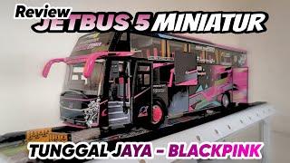 Miniatur Jetbus 5 TUNGGAL JAYA BlackPink ‼️ [ REVIEW & Pasang Basuri ]