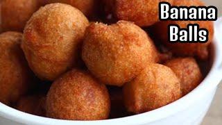 BANANA BALLS Recipe - Easy and Instant Snack recipe - Banana dumplings - Banana fritters