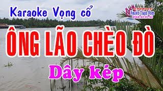 Karaoke vọng cổ ÔNG LÃO CHÈO ĐÒ - DÂY KÉP [Beat hay]