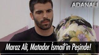 Maraz Ali, Matador İsmail'in peşinde - Adanalı