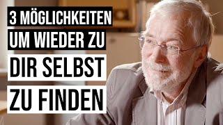 3 Möglichkeiten, um wieder zu dir selbst zu finden | Gerald Hüther