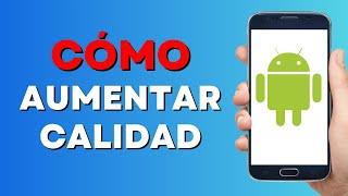 Cómo Aumentar la Calidad de la Cámara en Mi Celular Android