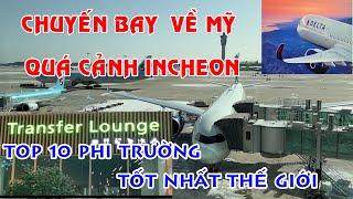 CHUYẾN BAY VỀ MỸ QUÁ CẢNH INCHEON - KOREA | TOP 10 PHI TRƯỜNG TỐT NHẤT THẾ GIỚI