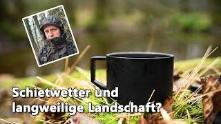 Schietwetter und langweilige Landschaft? Gibts nicht....