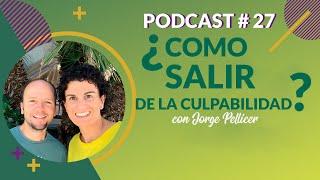  Podcast 27. ¿Cómo salir de la culpabilidad? con Jorge Pellicer | Autonocimiento