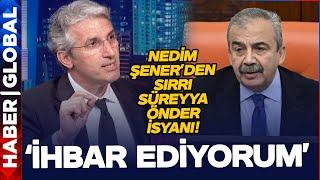 Nedim Şener'den Sırrı Süreyya Önder İsyanı: "İhbar Ediyorum!"