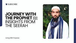 Journey with the Prophet: Insights into the Seerah | Weekly Naseeha & Dhikr | Muazzam Zaman