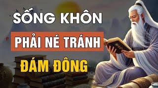 Cổ Nhân dạy: Sống Khôn là phải NÉ TRÁNH đám đông | Lời Dạy Cổ Nhân