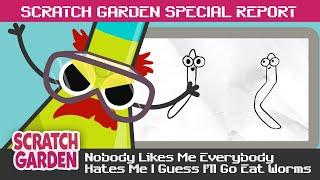 Nobody Likes Me Everybody Hates Me I Guess I'll Go Eat Worms | SPECIAL REPORT | Scratch Garden