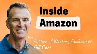 Unpacking Amazon’s unique ways of working | Bill Carr (author of Working Backwards)