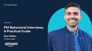 Webinar: PM Behavioral Interviews, A Practical Guide by Amazon Product Lead, Ravi Dhillon