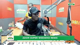 ADOM SUPER WEEKEND NEWS | Saturday 8th June, 2024